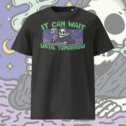 It Can Wait Until Tomorrow Tshirt (Unisex)
